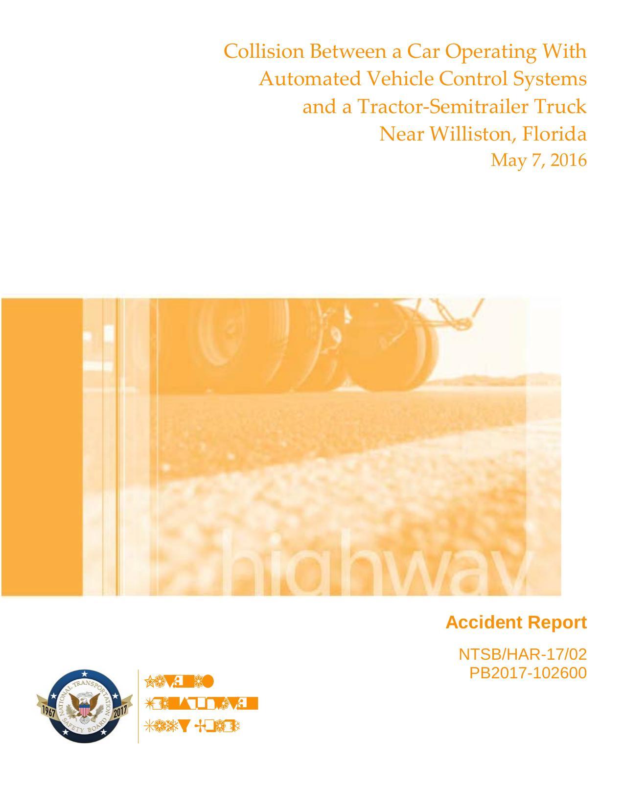 highway-accident-report-collision-between-a-car-operating-with-automated-vehicle-control-systems-and-a-tractor-semitrailer-truck-near-williston-florida-may-7-2016.pdf
