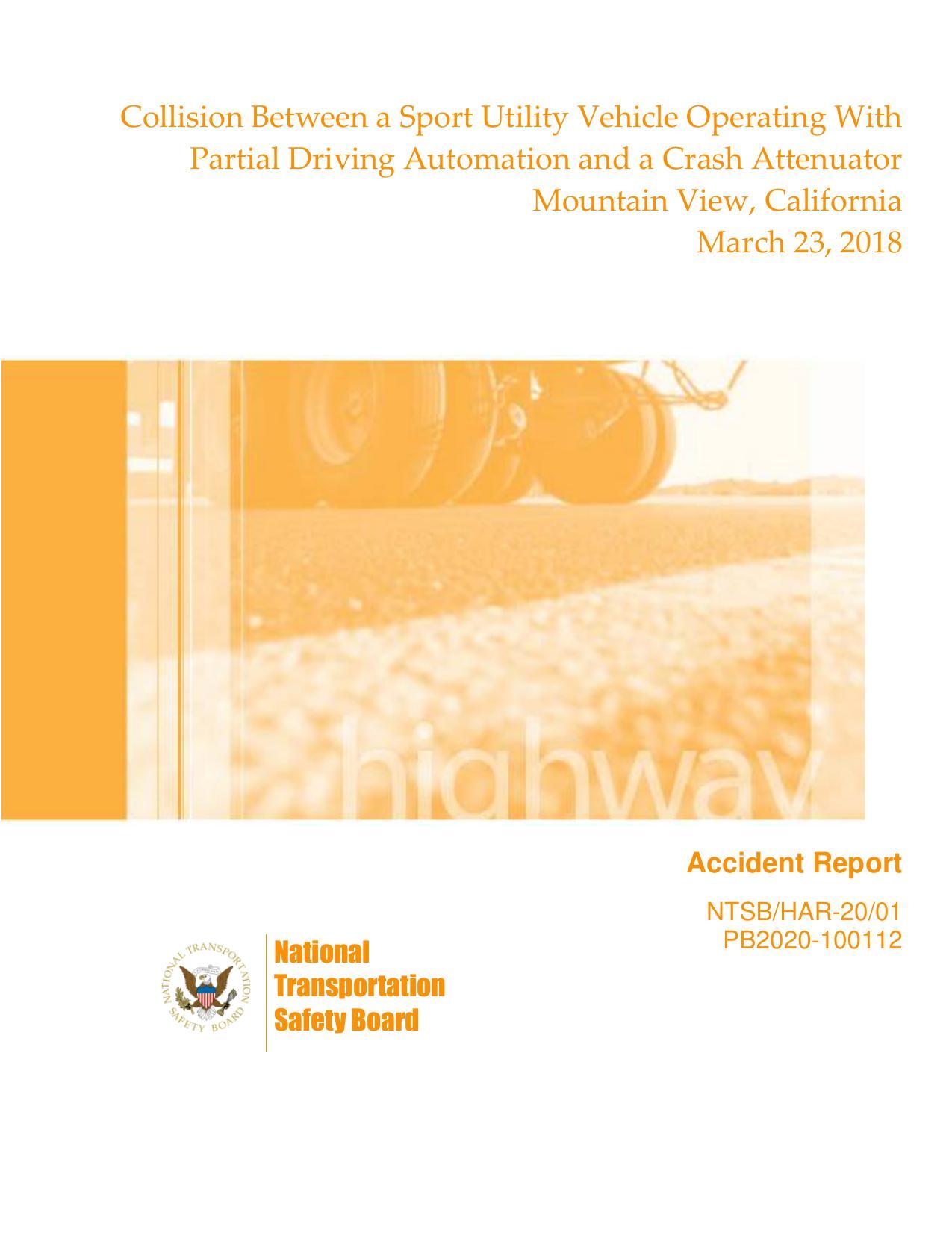 highway-accident-report-collision-between-a-sport-utility-vehicle-operating-with-partial-driving-automation-and-a-crash-attenuator-mountain-view-california-march-23-2018.pdf