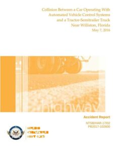 national-transportation-safety-board---highway-accident-report---collision-between-a-car-operating-with-automated-vehicle-control-systems-and-a-tractor-semitrailer-truck-near-williston-florida-may-7-2016.pdf